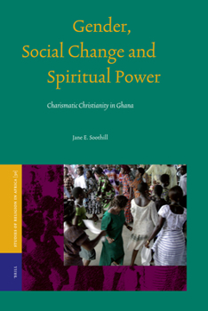 Gender, Social Change and Spiritual Power: Charismatic Christianity in Ghana (Studies of Religion in Africa)