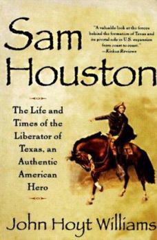 Hardcover Sam Houston: The Life and Times of the Liberator of Texas, an Authentic American Hero Book