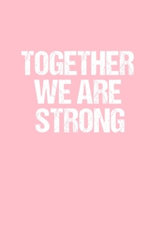TOGETHER WE ARE STRONG: Dot Grid Journal - Breast Cancer Awareness  -  Gratitude, Writing, Goal, Bullet, Survival, Survivor, Treatment Notebook - 6x9 120 page