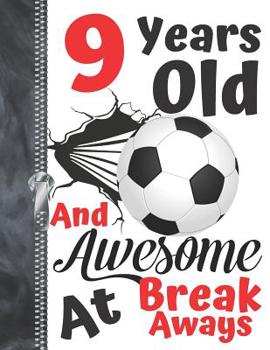 9 Years Old And Awesome At Break Aways: Soccer Ball Doodling & Drawing Art Book Sketchbook For Boys And Girls