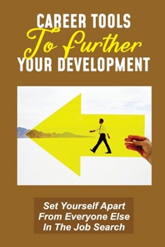 Paperback Career Tools To Further Your Development: Set Yourself Apart From Everyone Else In The Job Search: How You Treat Others Book