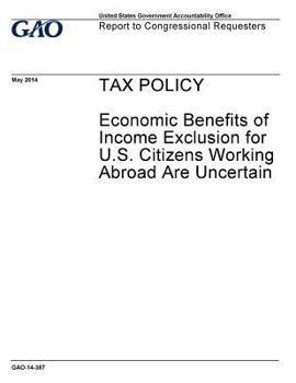 Paperback TAX POLICY Economic Benefits of Income Exclusion for U.S. Citizens Working Abroad Are Uncertain Book