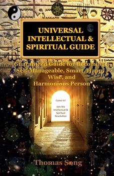 Paperback Universal Intellectual & Spiritual Guide: Guaranteed Guide for Becoming a Self-Manageable, Smart, Happy, Wise, & Harmonious Person Book