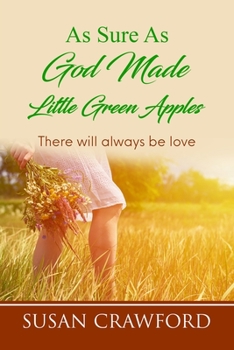 Paperback As Sure As God Made Little Green Apples: There will always be love Book