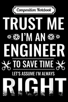 Composition Notebook: Trust me engineer funny engineering  Journal/Notebook Blank Lined Ruled 6x9 100 Pages