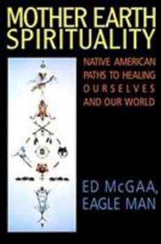 Paperback Mother Earth Spirituality: Native American Paths to Healing Ourselves and Our World Book