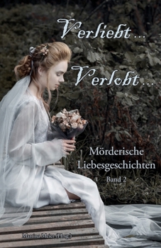 Verliebt, Verlobt ... Band 2: Mörderische Liebesgeschichten