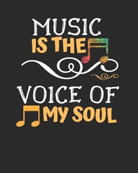 Music Is the Voice of My Soul : Music Sheet Notebook