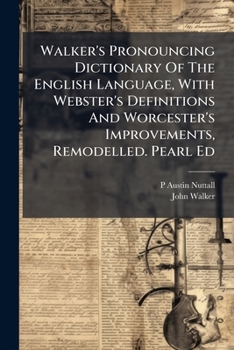 Paperback Walker's Pronouncing Dictionary Of The English Language, With Webster's Definitions And Worcester's Improvements, Remodelled. Pearl Ed Book
