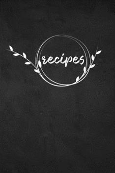 Recipes: Blank Recipe Book Journal to Write In Your Own Recipes, A Keepsake Cookbook Organizer for Writing Favorite Meals | Black Vintage Floral Frame