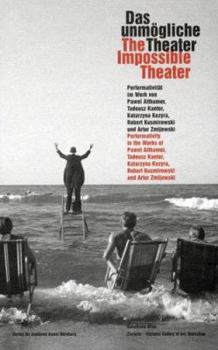 Hardcover The Impossible Theater: Performativity in the Works of Pawel Althamer, Tadeusz Kantor, Katarzyna Kozyra, Robert Kusmirowski and Artur Zmijewski Book