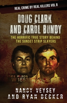 Paperback Doug Clark and Carol Bundy: The Horrific True Story Behind the Sunset Strip Slayers Book