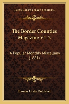 Paperback The Border Counties Magazine V1-2: A Popular Monthly Miscellany (1881) Book