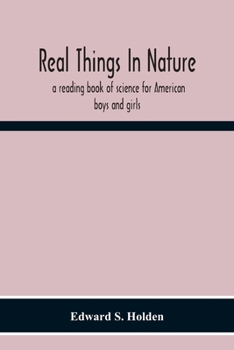 Paperback Real Things In Nature: A Reading Book Of Science For American Boys And Girls Book