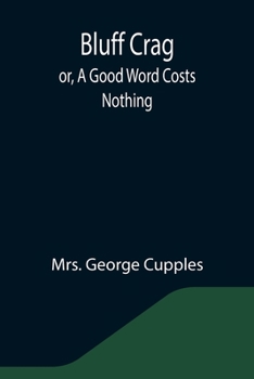 Paperback Bluff Crag; or, A Good Word Costs Nothing Book