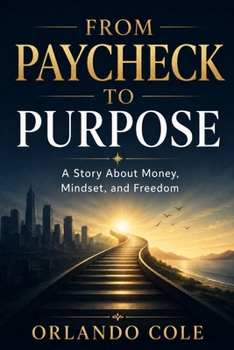 Paperback From Paycheck to Purpose: A Story About Money, Mindset, and Freedom Book