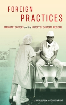 Paperback Foreign Practices: Immigrant Doctors and the History of Canadian Medicare Book