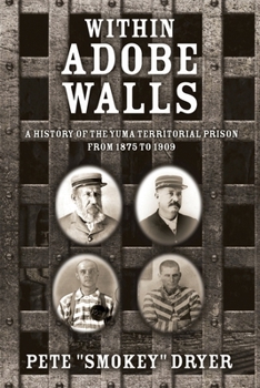 Paperback Within Adobe Walls: A history of the Yuma Territorial Prison from 1875 to 1909 Book