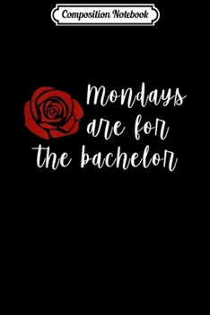 Composition Notebook: Womens Mondays Are For The Bachelor Season 23 Viewing Colton Journal/Notebook Blank Lined Ruled 6x9 100 Pages