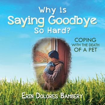 Paperback Why Is Saying Goodbye So Hard?: Coping with the death of a pet Book