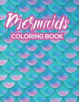 Paperback Mermaids Coloring Book: Mermaid Lover Coloring Book With Illustrations of Magical and Mythical Creatures, Fun Coloring Pages For Girls Book