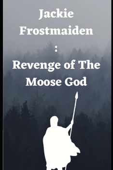 Paperback Jackie Frostmaiden: Revenge of The Moose God Book
