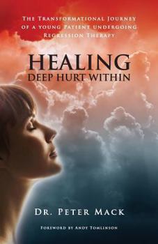 Paperback Healing Deep Hurt Within Healing Deep Hurt Within - The Transformational Journey of a Young Patient Using Regression Therapy Book