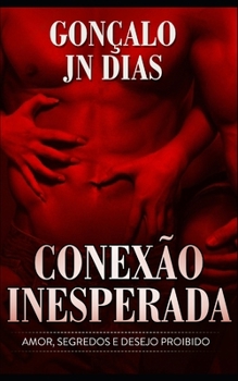 Conexão Inesperada: Amor, Segredos e Desejo Proibido (Portuguese Edition)