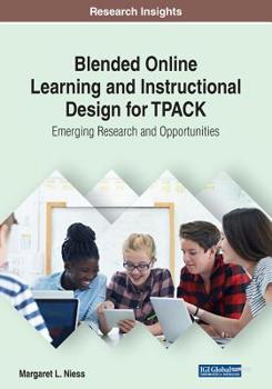 Paperback Blended Online Learning and Instructional Design for TPACK: Emerging Research and Opportunities Book