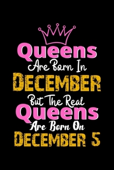 Queens Are Born In December Real Queens Are Born In December 5 Notebook Birthday Funny Gift: Lined Notebook / Journal Gift, 120 Pages, 6x9, Soft Cover, Matte Finish