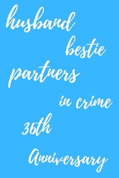 husband bestie partners in crime Happy 36th Anniversary: Funny 36thYou Are Beautiful happy anniversary Birthday Gift Journal / Notebook / Diary Quote (6 x 9 - 110 Blank Lined Pages)