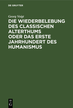Hardcover Die Wiederbelebung Des Classischen Alterthums Oder Das Erste Jahrhundert Des Humanismus [German] Book
