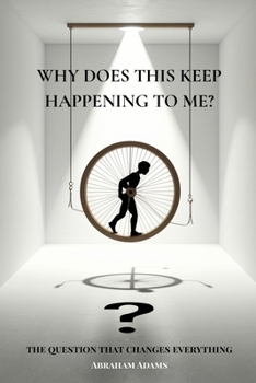 Paperback Why Does This Keep Happening To Me?: The Question That Changes Everything Book