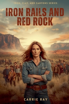 Iron Rails and Red Rock (Iron, Clay, and Canyons)
