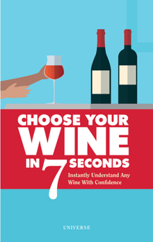 Paperback Choose Your Wine in 7 Seconds: Instantly Understand Any Wine with Confidence Book