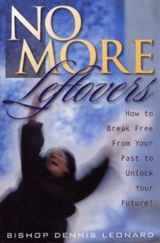 Paperback No More Leftovers: How to Break Free from Your Past to Unlock Your Future! Book