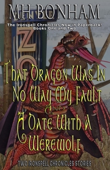 The Ironspell Chronicles, Books 1 and 2: That Dragon was in No Way My Fault and A Date with a Werewolf - Book  of the Ironspell Chronicles