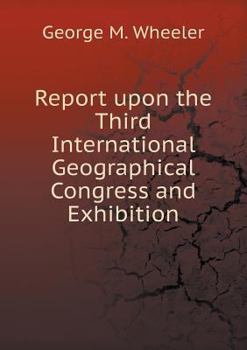 Paperback Report upon the Third International Geographical Congress and Exhibition Book