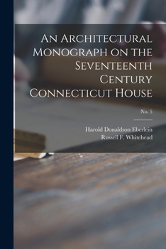 Paperback An Architectural Monograph on the Seventeenth Century Connecticut House; No. 5 Book