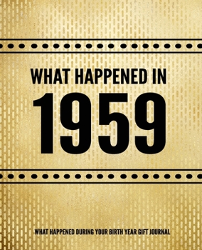 What Happened In 1959 - What Happened During Your Birth Year Gift Journal: The Year You Were Born Book 7.5x9.25 120 Pg Journal Notebook Better Than A Card Birthday Retirement Cheap Gift