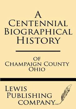 Paperback A Centennial Biographical History of Champaign County Ohio Book