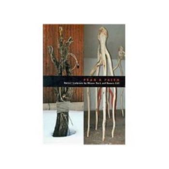 Paperback Fear & Faith: Recent Sculpture by Shayne Dark and Dennis Gill Book