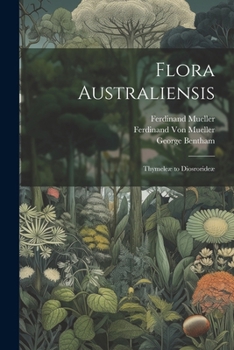 Paperback Flora Australiensis: Thymeleæ to Diosrorideæ Book