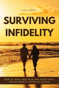 Paperback Surviving Infidelity: How to Heal the Pain and Save Your Relationship After an Affair Book