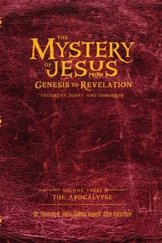 Paperback The Mystery of Jesus: From Genesis to Revelation-Yesterday, Today, and Tomorrow: Volume 3: The Apocalypse Book