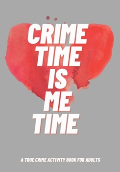 Paperback Crime Time Is Me Time: A True Crime Activity Book for Adults Book