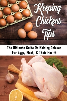 Paperback Keeping Chickens Tips: The Ultimate Guide On Raising Chicken For Eggs, Meat, & Their Health: What Are The Disease Of Chicken Book