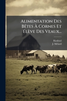 Paperback Alimentation Des Bêtes À Cornes Et Élève Des Veaux... [French] Book