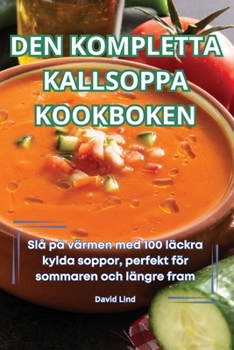 Paperback Den Kompletta Kallsoppa Kookboken [Swedish] Book