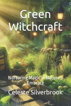 Green Witchcraft: Nurturing Magic in Nature’s Embrace